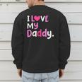 I Love My Daddy Best Dad Ever Father's Day Cool Kids Men's Sweatshirt Back Print