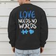 Love Needs No Words Autism Awareness Shirt Mom Dad Teacher Men's Sweatshirt Back Print