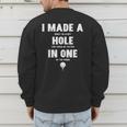 I Made A Hole In One Golfing Golf Lover Golfer Men Dad Men's Sweatshirt Back Print