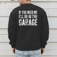 If You Need Me I'Ll Be In The Garage Shirt Men Mechanic Dad Men's Sweatshirt Back Print