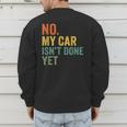 No My Car Isn't Done Yet Garage Car Mechanic Dad Men Men's Sweatshirt Back Print No My Car Isn't Done Yet Garage Car Mechanic Dad Men Men's Sweatshirt Back Print