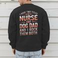 Nurse Dad I Have Two Titles Nurse And Dog Dad And I Rock For Men Men's Sweatshirt Back Print Nurse Dad I Have Two Titles Nurse And Dog Dad And I Rock For Men Men's Sweatshirt Back Print