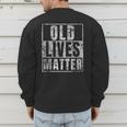 Old Lives Matter Birthday Party Gag For Dad Men's Sweatshirt Back Print