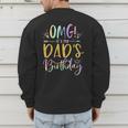 OMG It's My Dad's Birthday Happy Bday Father Tie Dye Small Men's Sweatshirt Back Print OMG It's My Dad's Birthday Happy Bday Father Tie Dye Small Men's Sweatshirt Back Print