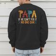 Papa If He Can't Fix It No One Can Father's Day Dad Grandpa Men's Sweatshirt Back Print Papa If He Can't Fix It No One Can Father's Day Dad Grandpa Men's Sweatshirt Back Print