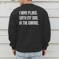 I Have Plans With My Dog In The Garage Dad Joke Handyman Men's Sweatshirt Back Print