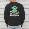 Plant Daddy Cactus Gardener Jokes Grandpa Plant Dad Men's Sweatshirt Back Print Plant Daddy Cactus Gardener Jokes Grandpa Plant Dad Men's Sweatshirt Back Print