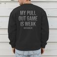 My Pull Out Game Is Weak Dad Life Men's Sweatshirt Back Print My Pull Out Game Is Weak Dad Life Men's Sweatshirt Back Print