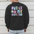 Put It On My Dads Tab Fathers Day Groovy Kids Son Daughter Men's Sweatshirt Back Print