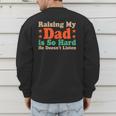Raising My Dad Is So Hard He Doesn’t Listen Men's Sweatshirt Back Print Raising My Dad Is So Hard He Doesn’t Listen Men's Sweatshirt Back Print