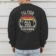 Retro BBQ Dad Joke I'Ll Feed All You Fuckers Barbecue Men's Sweatshirt Back Print Retro BBQ Dad Joke I'Ll Feed All You Fuckers Barbecue Men's Sweatshirt Back Print
