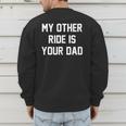 My Other Ride Is Your Dad Men's Sweatshirt Back Print