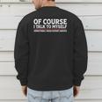 Sarcastic Dad Joke Grandpa Of Course I Talk To Myself Men's Sweatshirt Back Print