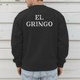 Saying El Gringo Sarcastic Vacations Men Women Dad Gag Men's Sweatshirt Back Print Saying El Gringo Sarcastic Vacations Men Women Dad Gag Men's Sweatshirt Back Print