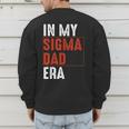 In My Sigma Dad Era Meme Alpha Male Sigma Daddy Father Men's Sweatshirt Back Print