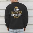Sixteen Squad Bday Party Dad Of Sweet 16th Birthday Queen Men's Sweatshirt Back Print
