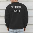 Sober Dad Sobriety Father Recover AA Anonymous Abstinence Men's Sweatshirt Back Print Sober Dad Sobriety Father Recover AA Anonymous Abstinence Men's Sweatshirt Back Print