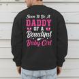 Soon To Be A Daddy Of A Beautiful Baby Girl Baby Shower Men's Sweatshirt Back Print Soon To Be A Daddy Of A Beautiful Baby Girl Baby Shower Men's Sweatshirt Back Print