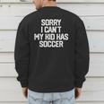SORRY I CAN'T MY KID HAS SOCCER Mom DadShirt Men's Sweatshirt Back Print