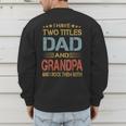 I Have Two Titles Dad And Grandpa Father's Day Grandpa Men's Sweatshirt Back Print