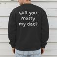 Will You Marry My Dad Marriage Proposal Men's Sweatshirt Back Print Will You Marry My Dad Marriage Proposal Men's Sweatshirt Back Print