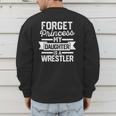 Wrestling Mom Dad Forget Princess My Daughter Is A Wrestler Men's Sweatshirt Back Print
