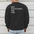 Xolos Xoloitzcuintle Best Xoloitzcuintli Dad Ever Xolo Dog Men's Sweatshirt Back Print