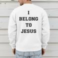 I Belong To Jesus Christian Gym Apparel Christian Dad Men's Sweatshirt Back Print