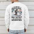 Only The Best Still Go Skiing In Their Seventies Men Dad Men's Sweatshirt Back Print Only The Best Still Go Skiing In Their Seventies Men Dad Men's Sweatshirt Back Print