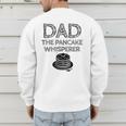 Dad The Pancake Whisperer Pancakes Breakfast Father Men's Sweatshirt Back Print