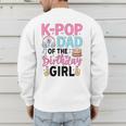 K-Pop Dad Of The Birthday Girl K Pop Birthday Party Men's Sweatshirt Back Print