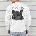 Love Is French Bulldog Shirt Frenchie Lover Tee Dog Mom Dad Men's Sweatshirt Back Print