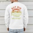 Pontoon Boat Captain But Did We Sink Dad Papa Men Men's Sweatshirt Back Print