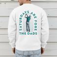 Saturdays For Dads Golfer Father's Day Men's Sweatshirt Back Print Saturdays For Dads Golfer Father's Day Men's Sweatshirt Back Print
