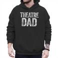 Theatre Dad Shirt Men Thespian Actor Fathers Day Men Hoodie