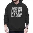 Awesome Like My Daddy Shirt Son Daughter Fathers Day Men Hoodie