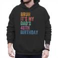 Bruh It's My Dad's 40th Birthday 40 Years Old Dad Men Hoodie