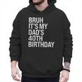 Bruh It's My King Dad's 40th Birthday OMG Crown Happy Men Hoodie