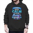 I Cant Keep Calm Its My Daddy Birthday Shirt Bday Men Hoodie