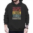 You Can't Scare Me I Have Three Daughters Dad Father Men Hoodie