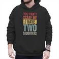 You Can't Scare Me I Have Two Daughters Dad Father Men Hoodie