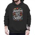 Child Adoption Day Adoptive Dad Adoption Made Me A Sister Men Hoodie