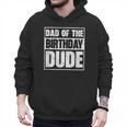 Dad Of The Birthday Dude Dad Of The Birthday Boy Men Hoodie Dad Of The Birthday Dude Dad Of The Birthday Boy Men Hoodie