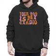 Your Dad Is My Cardio Gym Father's Day Men Hoodie Your Dad Is My Cardio Gym Father's Day Men Hoodie