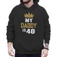 My Daddy Is 40 Years Old 40th Dad's Birthday For Him Men Hoodie