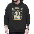My Daddy Is 40 Years Old Father 40th Birthday Dad Men Hoodie My Daddy Is 40 Years Old Father 40th Birthday Dad Men Hoodie