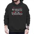 My Daughter Is My Valentine Mommy Daddy Valentines Day Men Hoodie