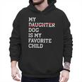 My Dog Is My Favorite Child Replaced Daughter Mom Dad Men Hoodie My Dog Is My Favorite Child Replaced Daughter Mom Dad Men Hoodie