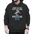 I Dont Do That Keep Calm Things Im a Wrestling Dad Men Hoodie
