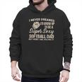 I Never Dreamed I'd Grow Up To Be A Super Sexy Softball Dad Men Hoodie